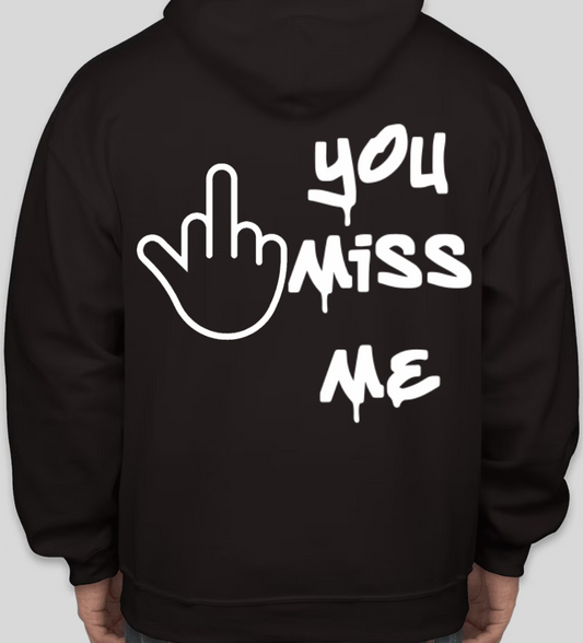 " YOU MISS ME " HOODIE